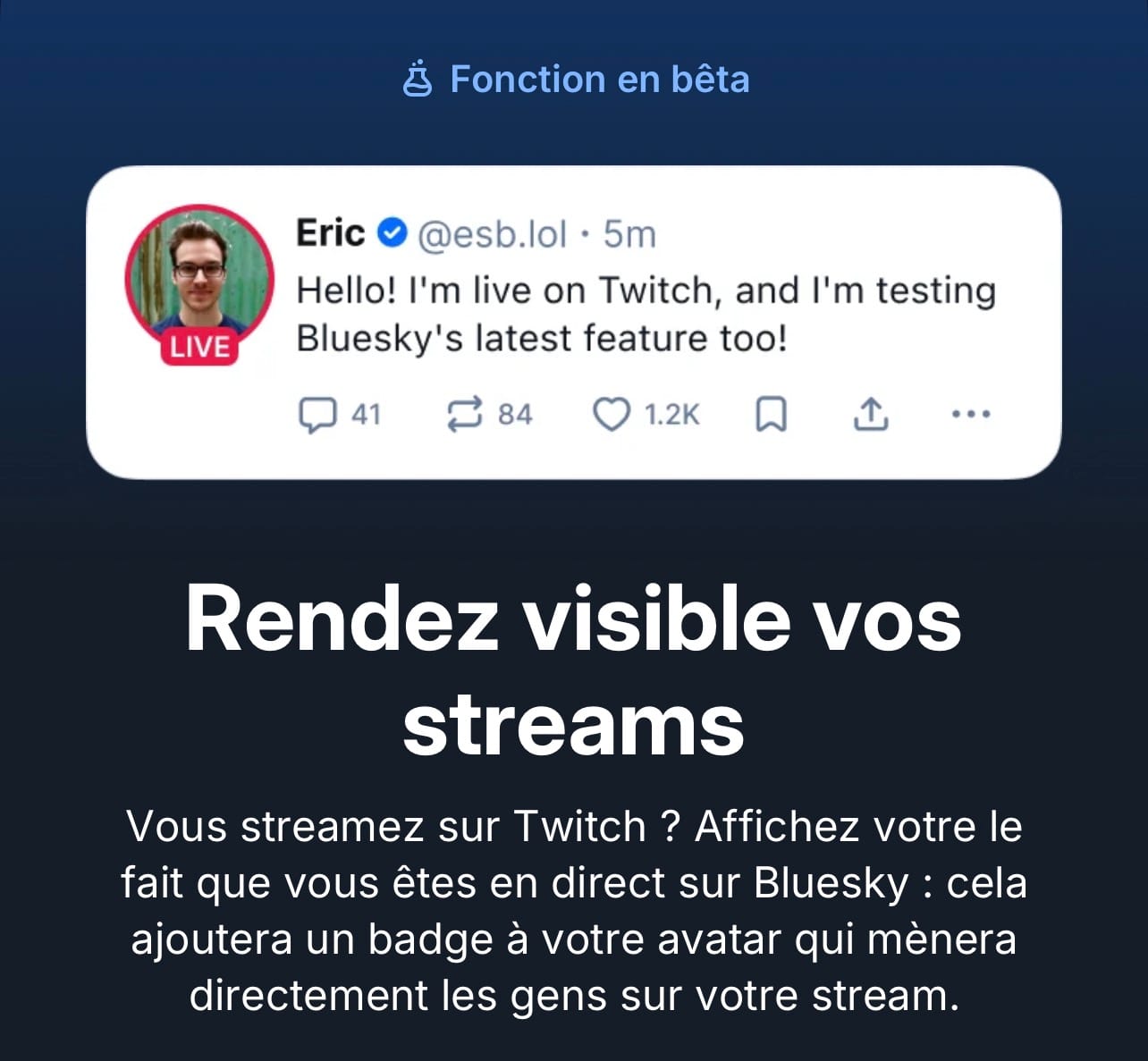 Exemple de post avec le contour de photo de profil "LIVE", cerclé en rouge avec la mention. L'image indique "Fonction en beta", ainsi que le texte suivant : "Rendez visible vos streams. Vous streamez sur Twitch ? Affichez le fait que vous êtes en direct sur Bluesky : cela ajoutera un badge de votre avatar qui mènera directement les gens sur votre stream"