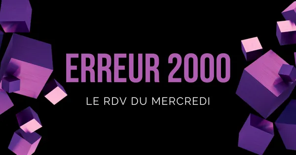 Image noire avec l'inscription "ERREUR 2000 - Le RDV du Mercredi"