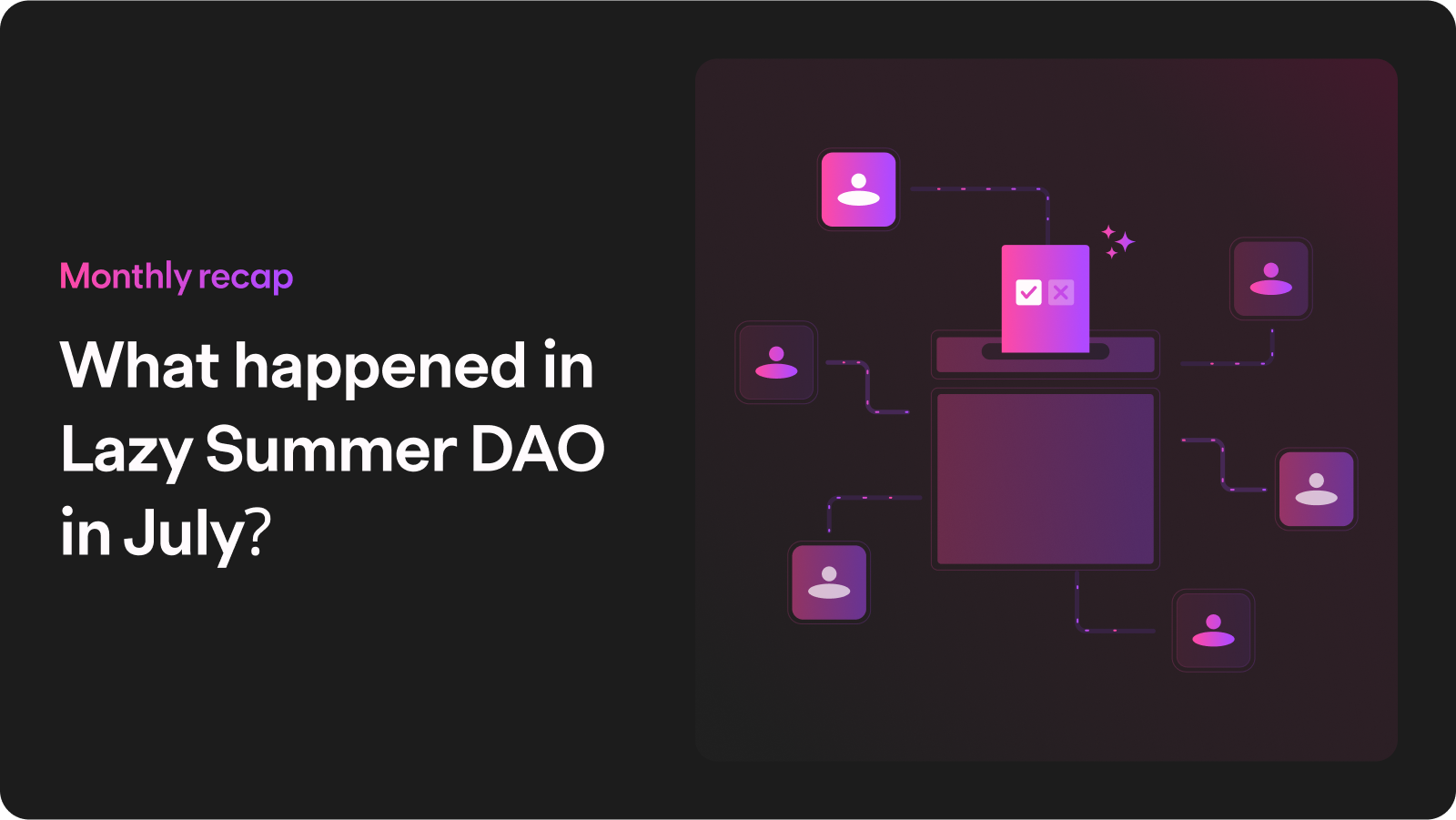 Lazy Summer July Recap —Governance, Metrics & New Proposals