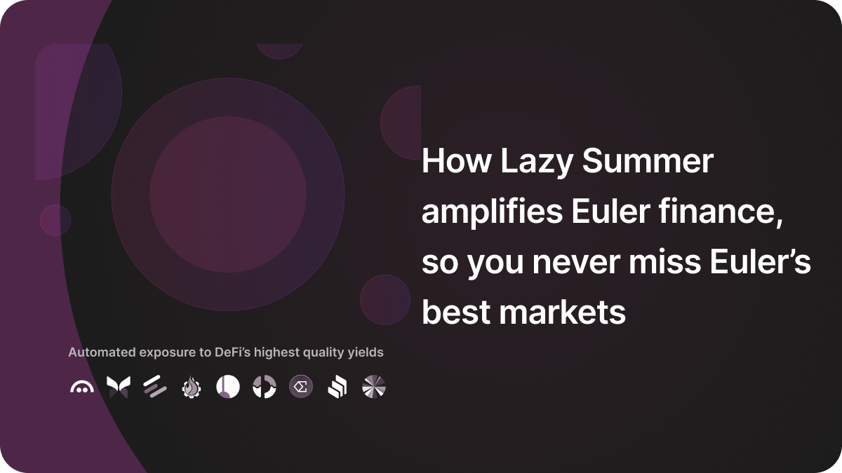 How Lazy Summer amplifies Euler finance, so you never miss Euler’s best markets.
