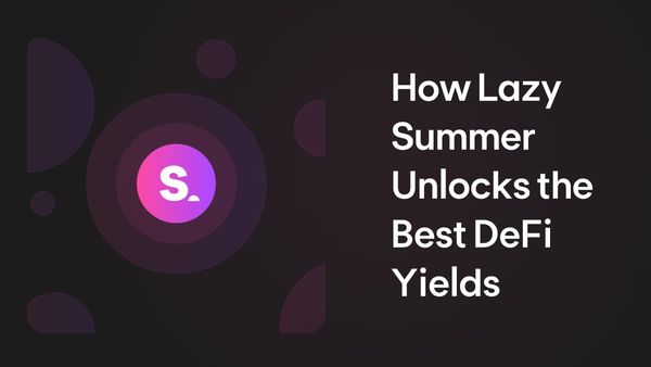 How Lazy Summer Unlocks the Best DeFi Yields