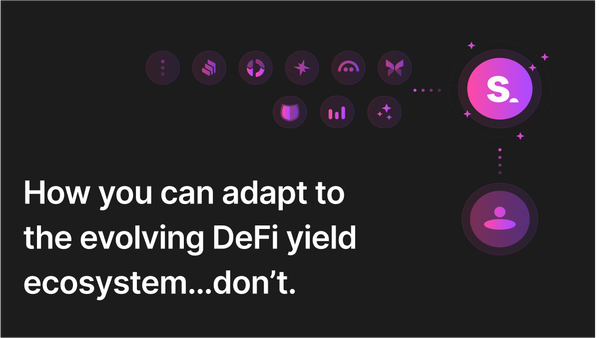 How you can adapt to the evolving DeFi yield ecosystem… don’t