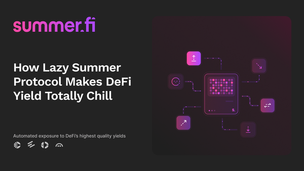 How Lazy Summer Protocol Makes DeFi Yield Totally Chill