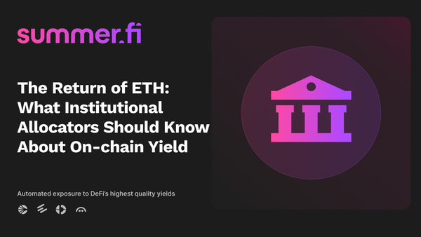 The Return of ETH: What Institutional Allocators Should Know About On-chain Yield