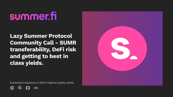 Lazy Summer Protocol Community Call - SUMR transferability, DeFi risk, and getting to best in class yields