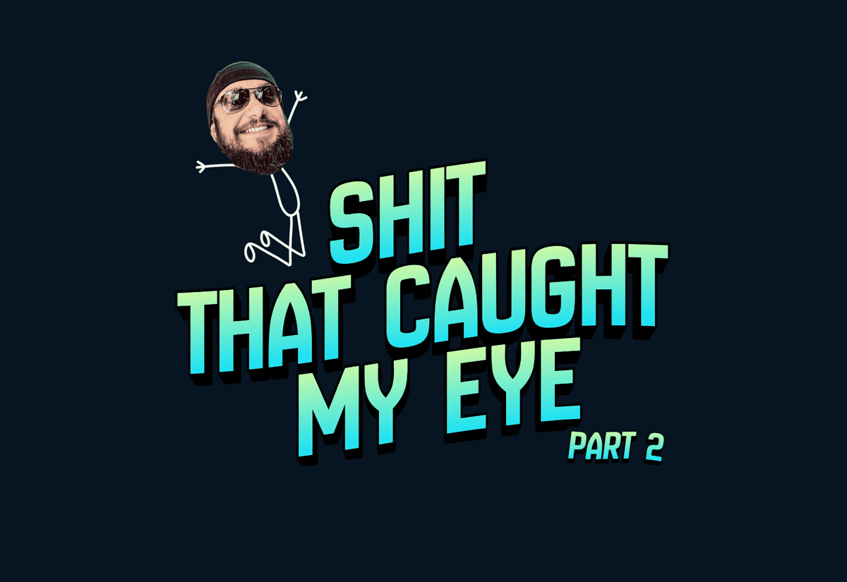 Shit That Caught My Eye – End O’ Summer (Part2)