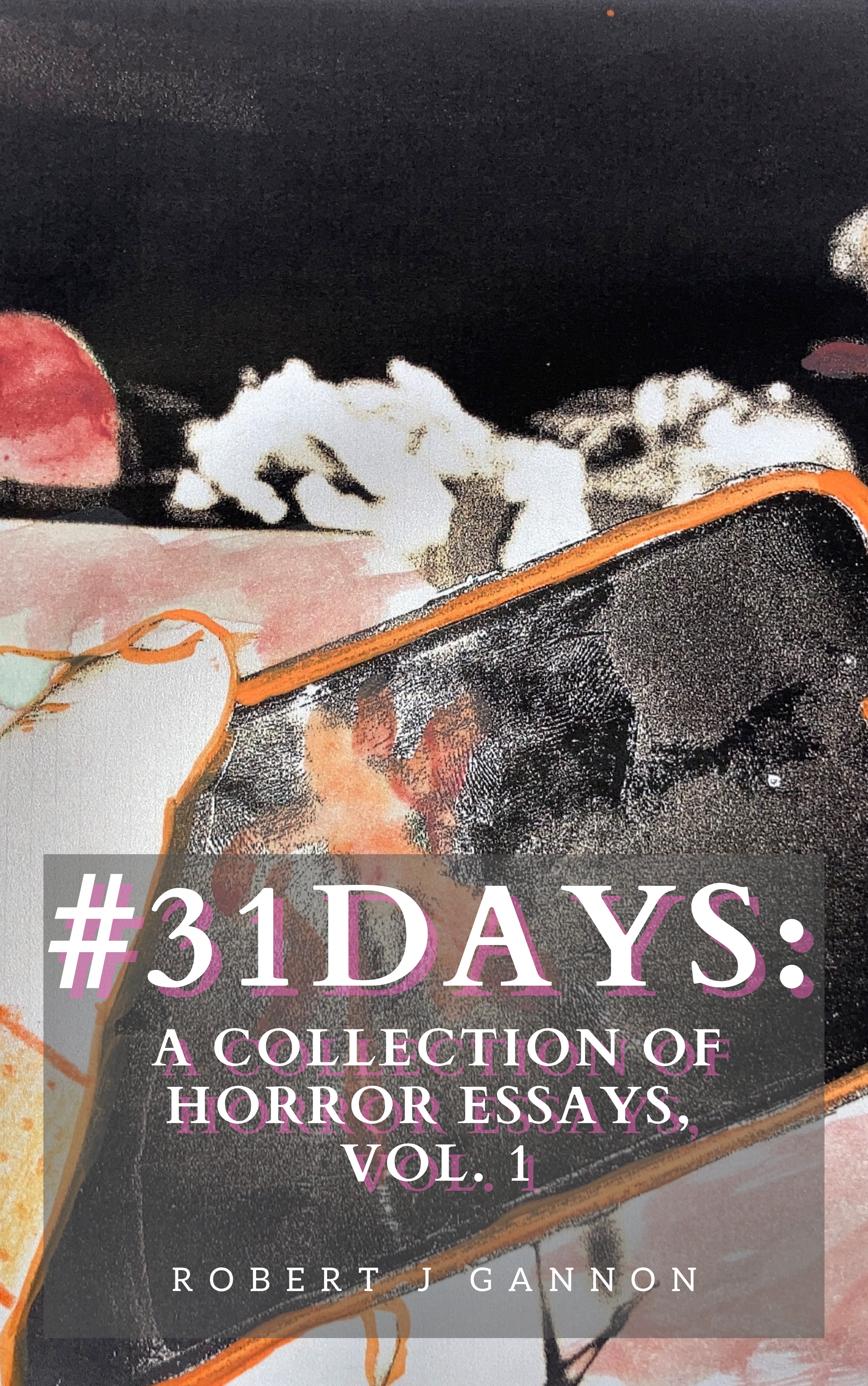 #31Days: A Collection of Horror Essays, vol. 1 cover featuring a mixed media illustration of a cracked cellphone in orange
