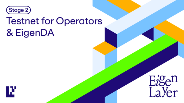 Launch of the Stage 2 Testnet: EigenLayer & EigenDA