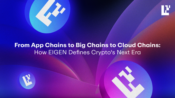From App Chains to Big Chains to Verifiable Cloud: How EIGEN Defines Crypto's Next Era
