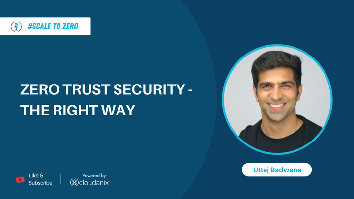 Zero to Zero Trust: Implementation, Challenges & AI's Future Role with Uttej Badwane