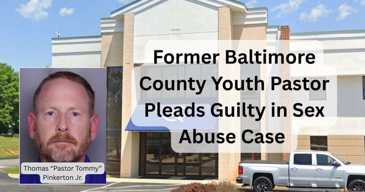 Former Baltimore County Youth Pastor Pleads Guilty to Sex Abuse Charge