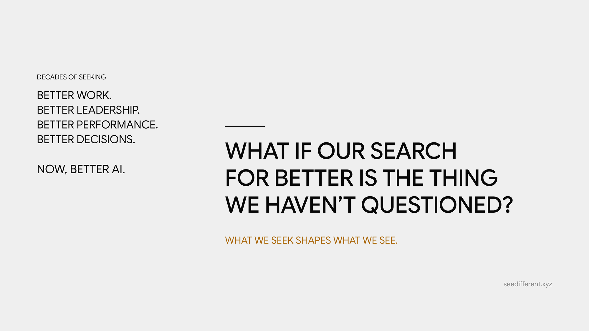 We keep searching so we don’t have to look