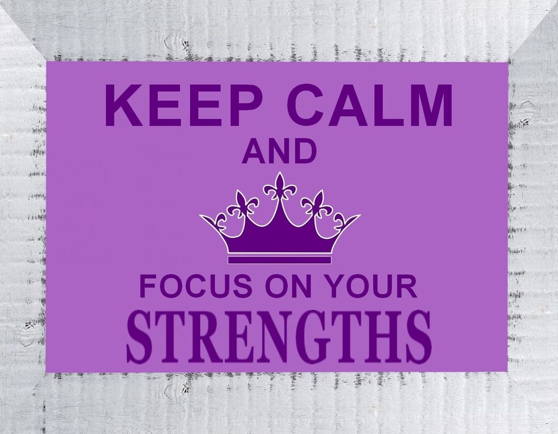 Keep Calm and Focus on Your Strengths