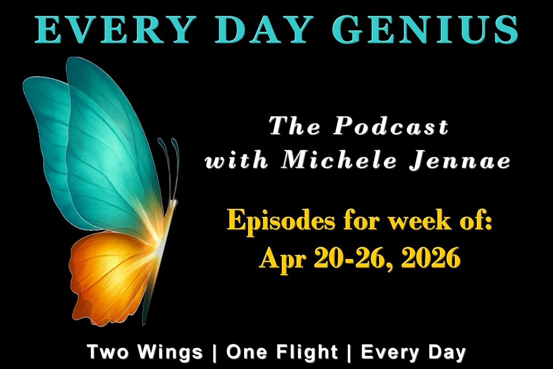 Every Day Genius: The Podcast Apr 20-26, 2026