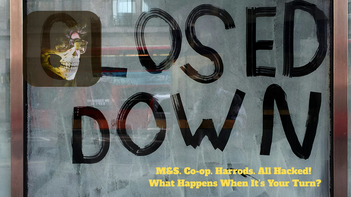 A hackers face, closed down written in a window, a warning after M&S, Co-op & Harrods all got Hacked
