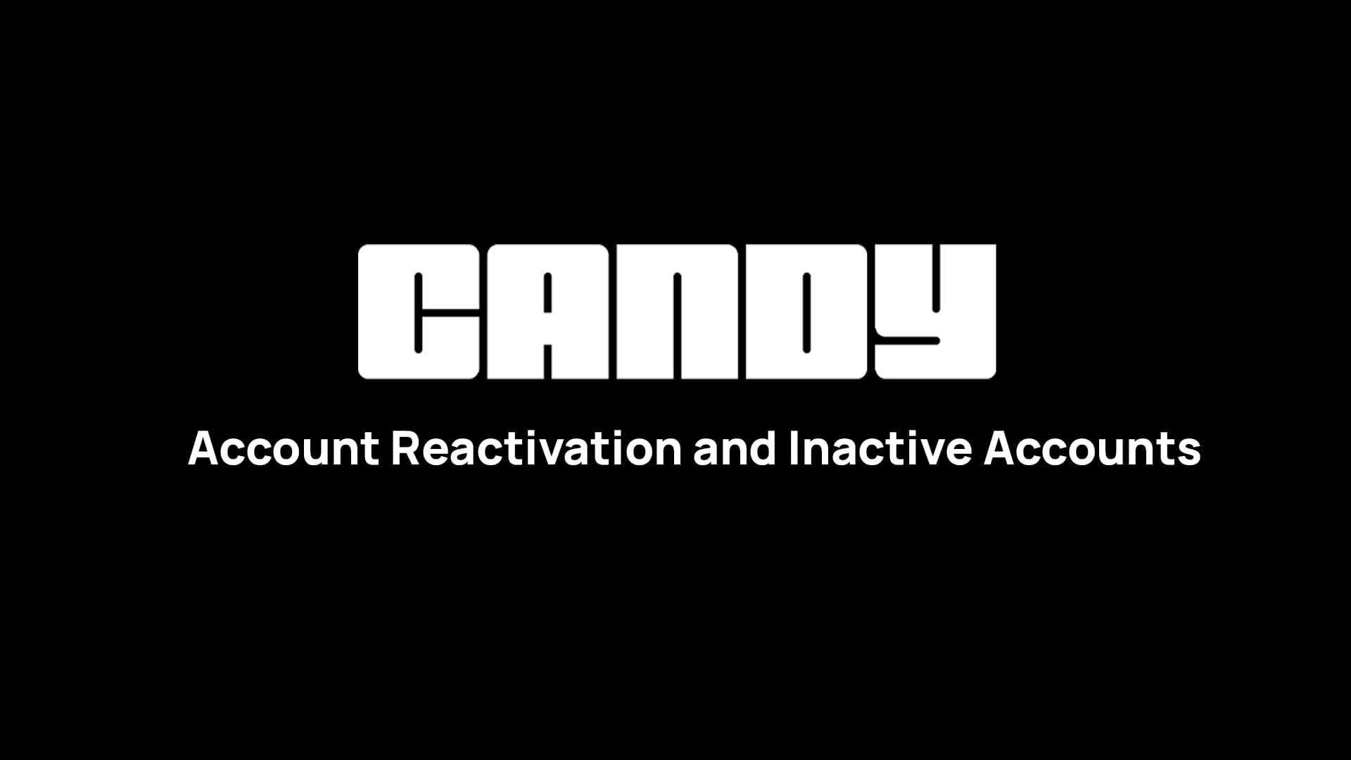 Candy Update: Account Reactivation and Inactive Accounts