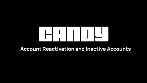 Candy Update: Account Reactivation and Inactive Accounts