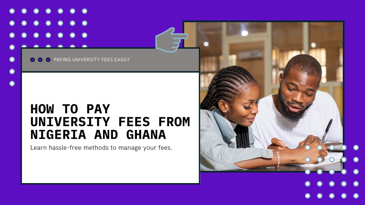 Step-by-Step Guide: Paying University Fees from Nigeria & Ghana Without the Hassle