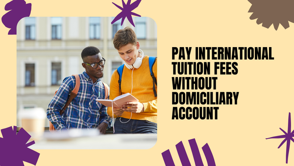 How to Pay International Tuition Fees Without a Domiciliary Account