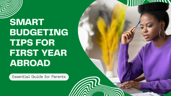 How to Budget for Your First Year Abroad: What Nigerian & Ghanaian Parents Need to Know