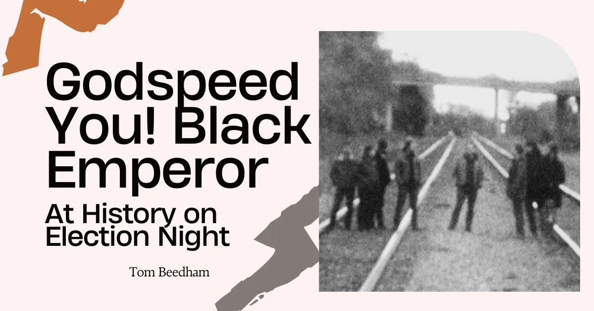 Godspeed You! Black Emperor at History on Election Night