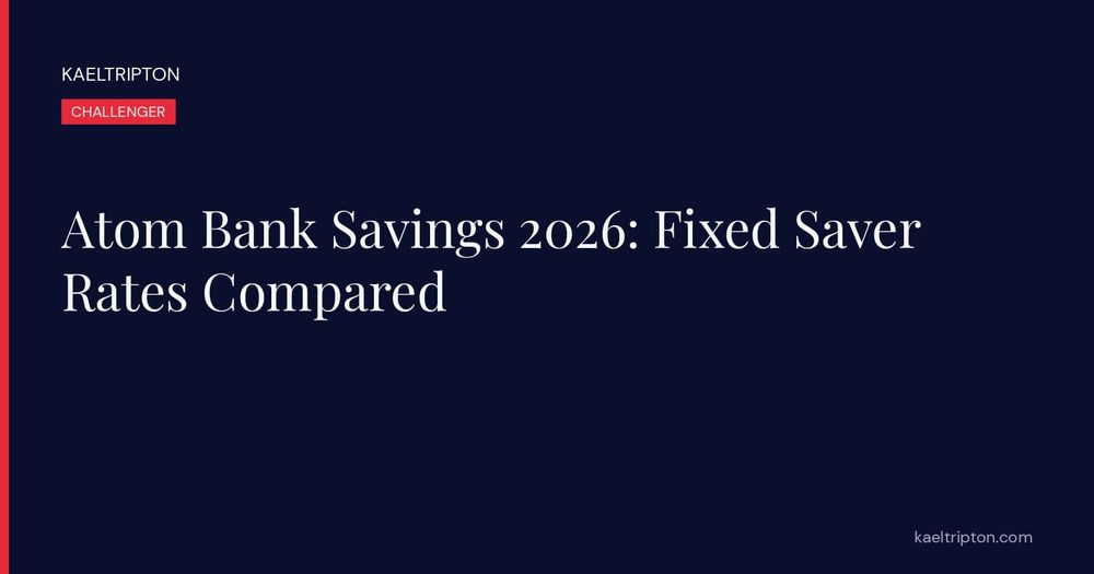Atom Bank Savings 2026: Fixed Saver Rates Compared
