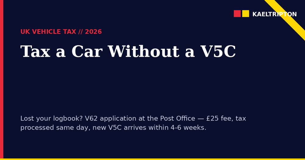 How to Tax a Car Without a V5C UK 2026: V62 and Post Office Route