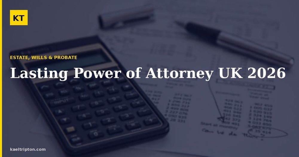 Lasting Power of Attorney UK 2026: Complete Setup Guide