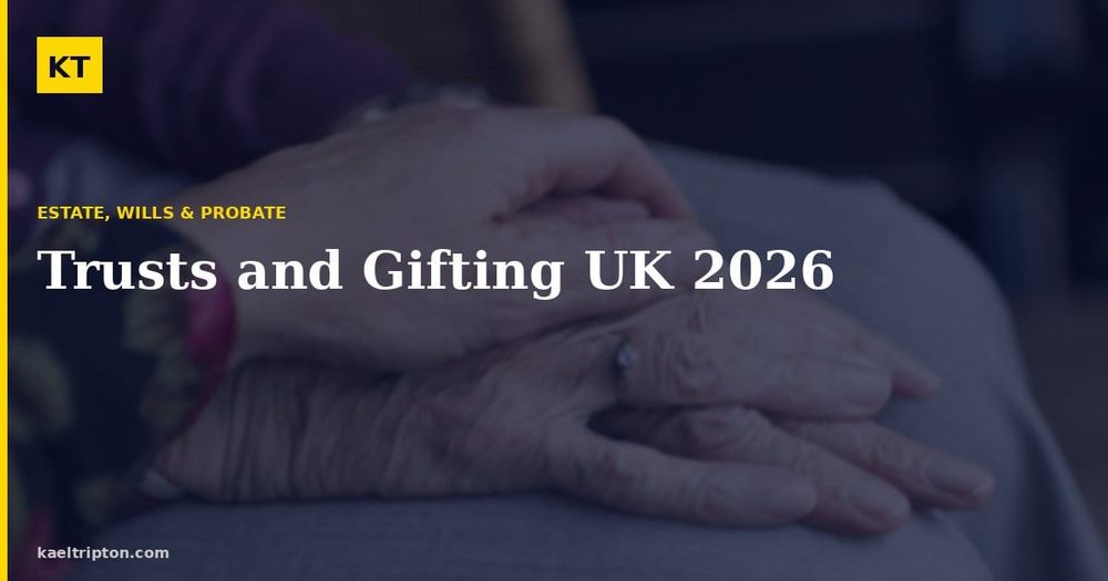 Trusts and Gifting UK 2026: Inheritance Tax Planning Strategies