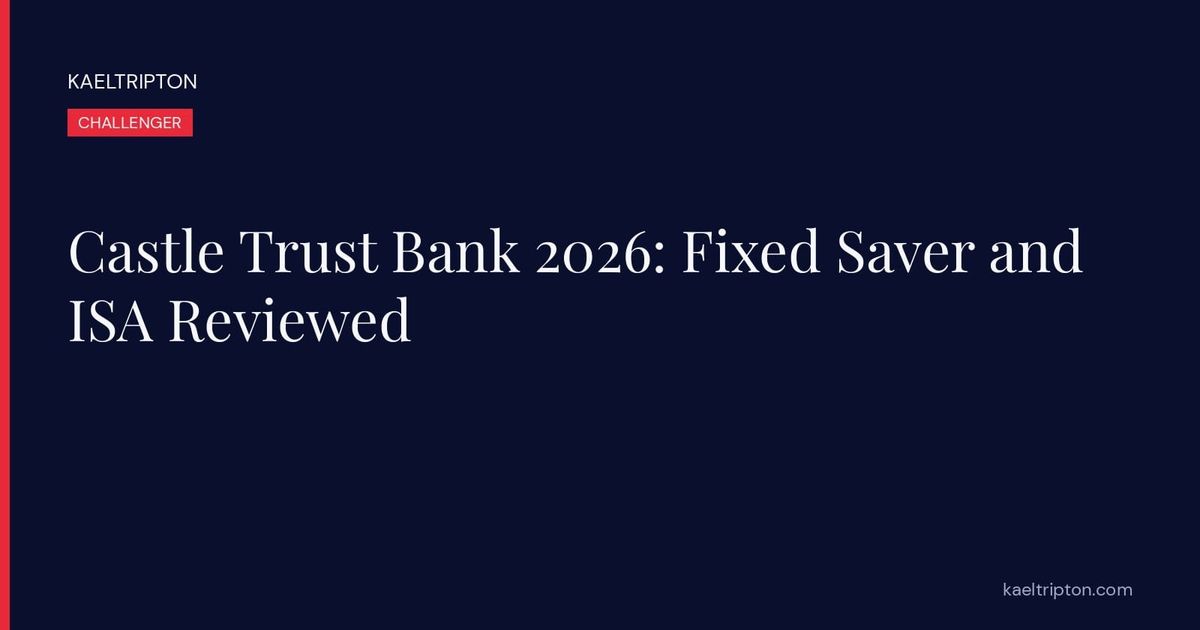 Castle Trust Bank 2026: Fixed Saver and ISA Reviewed