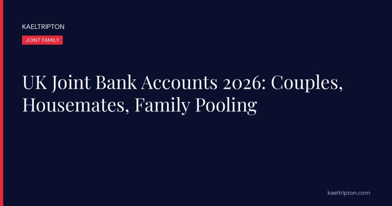 UK Joint Bank Accounts 2026: Couples, Housemates, Family Pooling