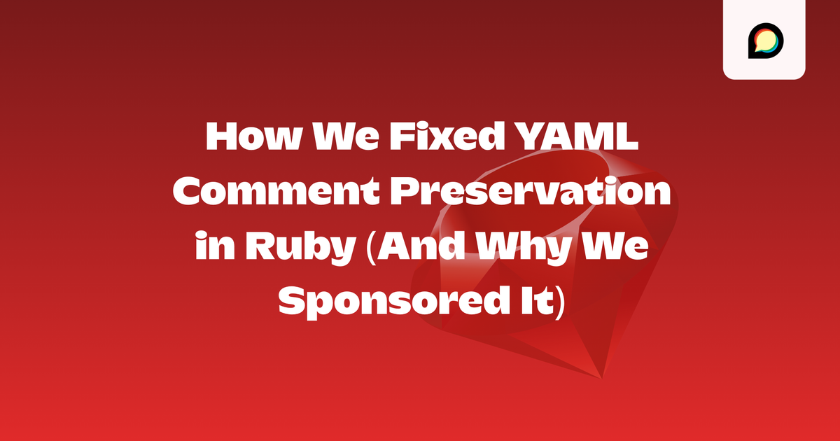 How We Fixed YAML Comment Preservation in Ruby (And Why We Sponsored It)