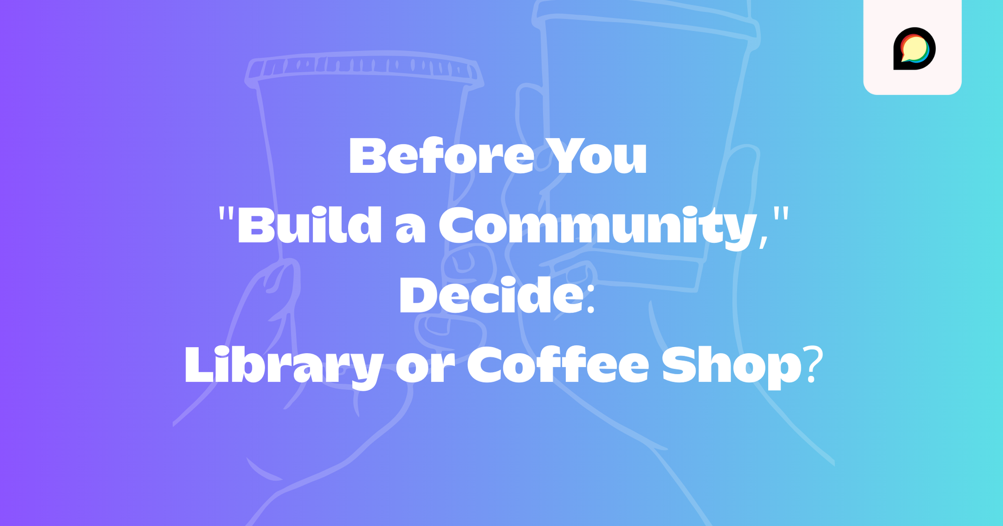 Before You "Build a Community," Decide: Library or Coffee Shop?