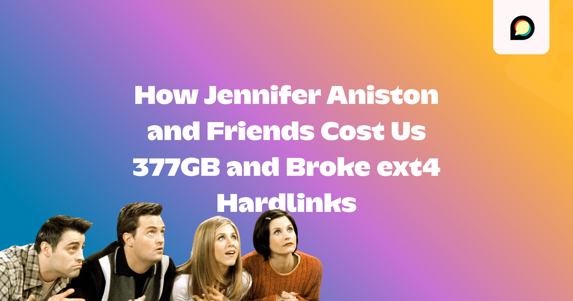 How Jennifer Aniston and Friends Cost Us 377GB and Broke ext4 Hardlinks