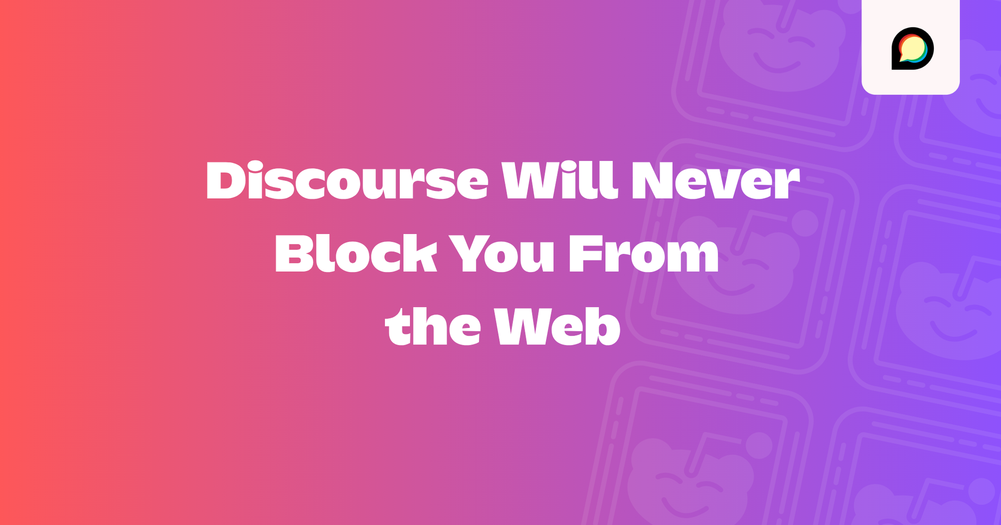 Discourse Will Never Block You From the Web
