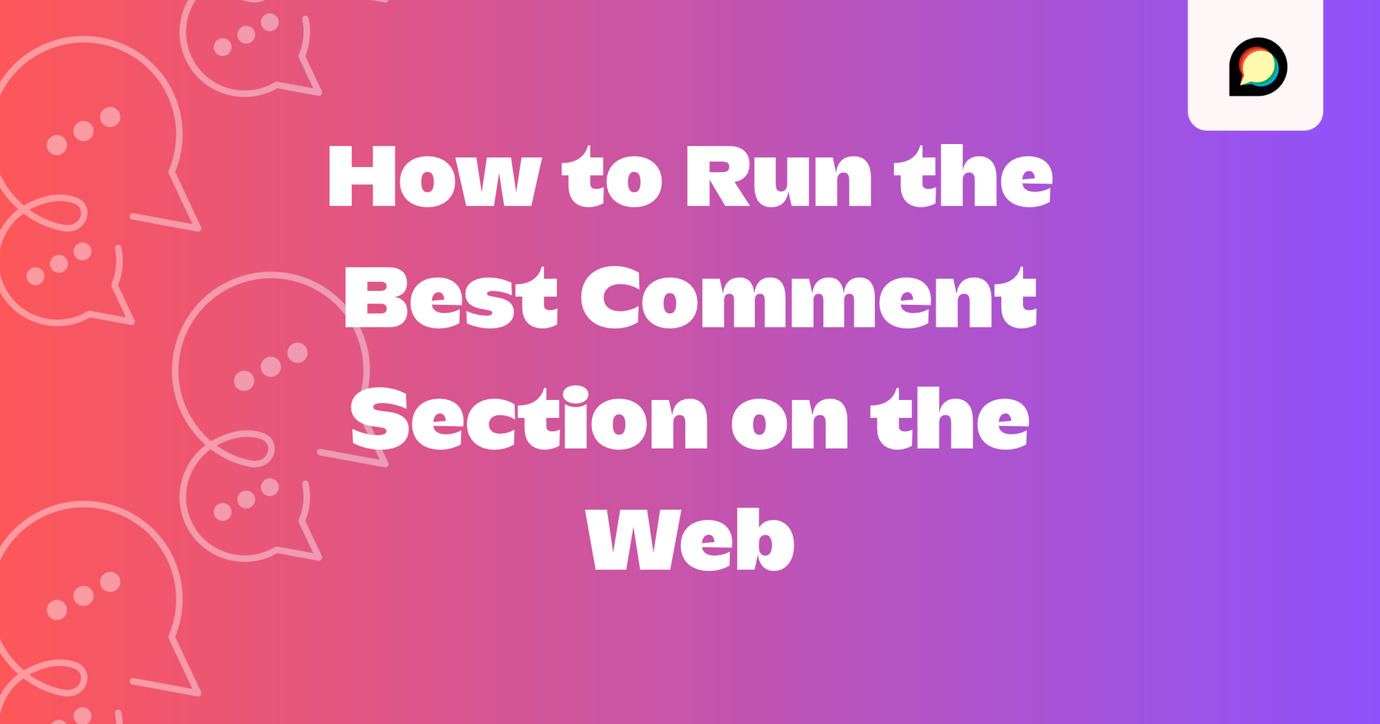 How to Run the Best Comment Section on the Web: A Playbook for Publishers