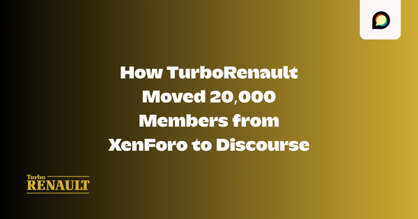 How TurboRenault Moved 20,000 Members from XenForo to Discourse