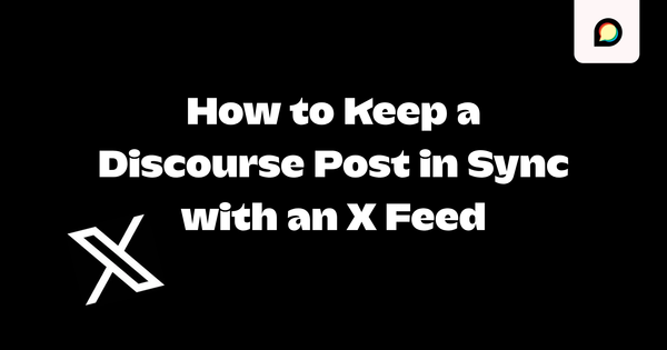 How to Keep a Discourse Post in Sync with an X Feed