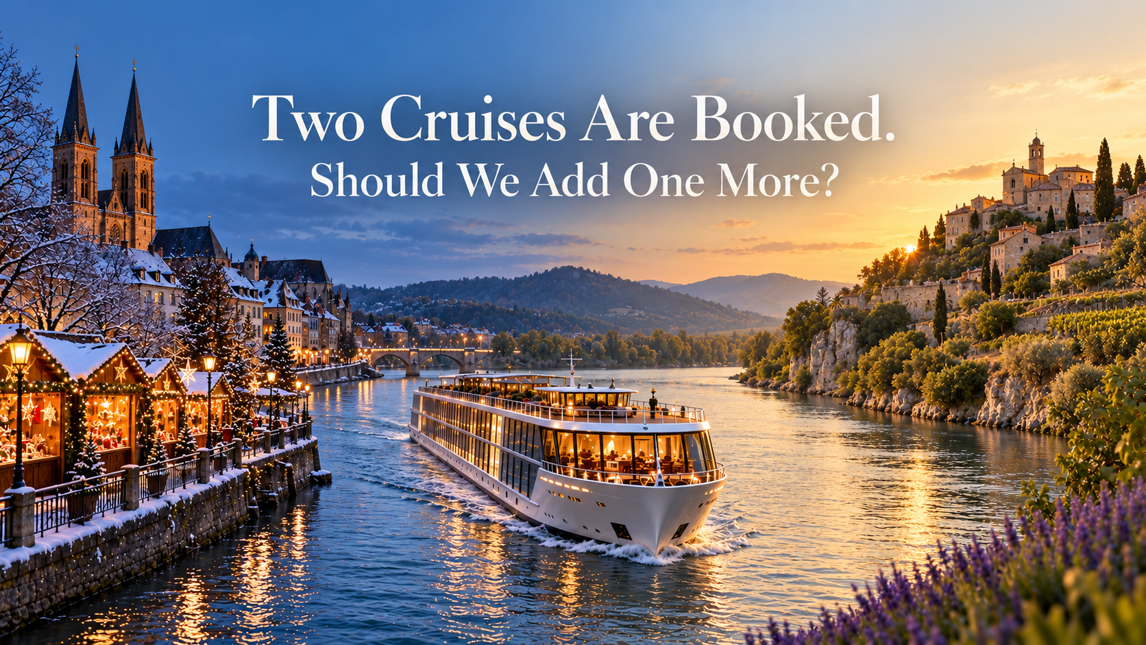 Two River Cruises Are Booked. Should We Add One Moren for 2028?