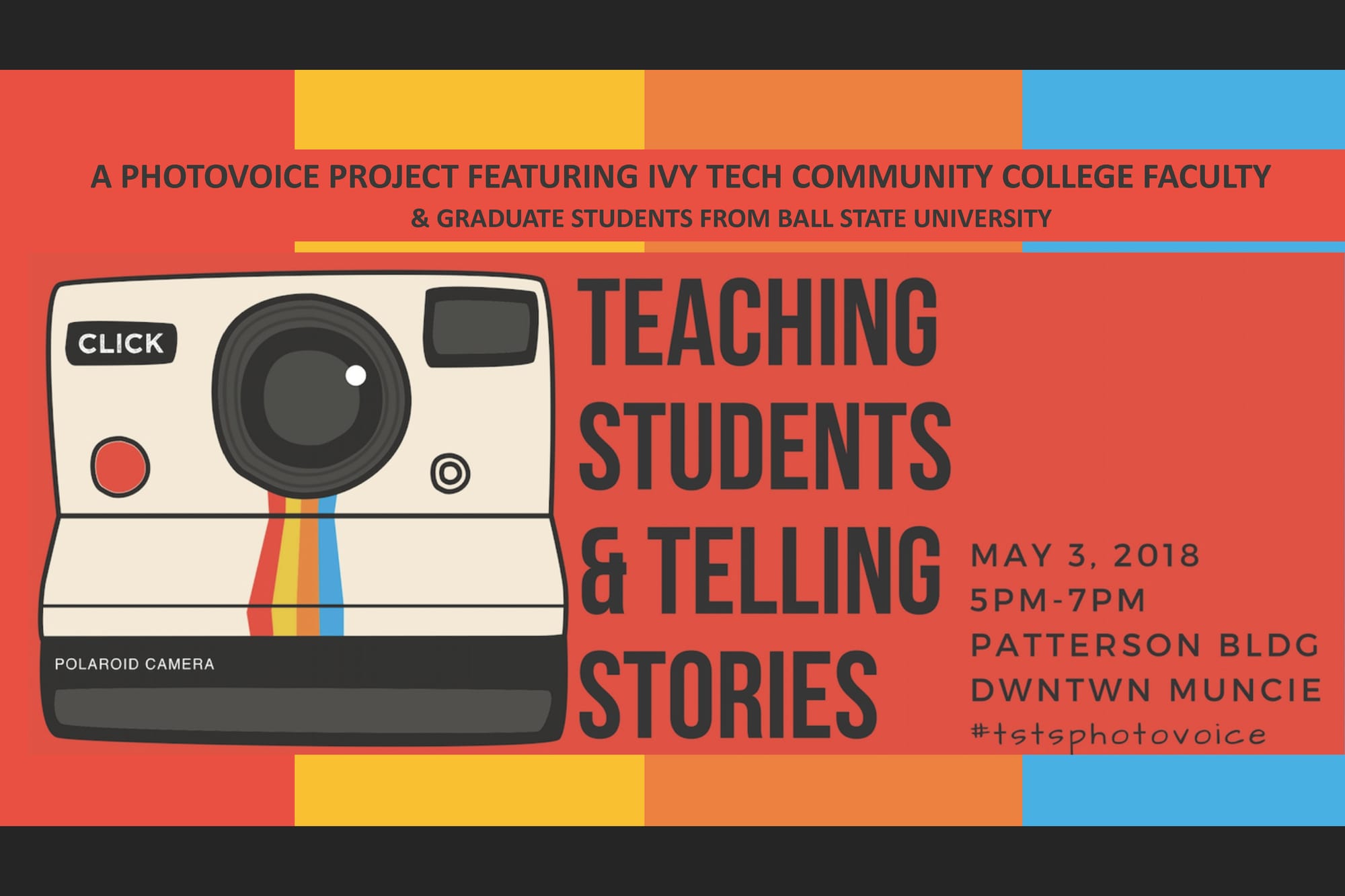 photovoice exhibition flyer example featuring a cartoon image of a Polariod camera on a colorful background with text that says A Photovoice Project featuring Ivy Tech Community College Faculty & Graduate Students from Ball State University, Teaching Students & Telling Stories." There is a day, time, location, and hastag (#tstsphotovoice).