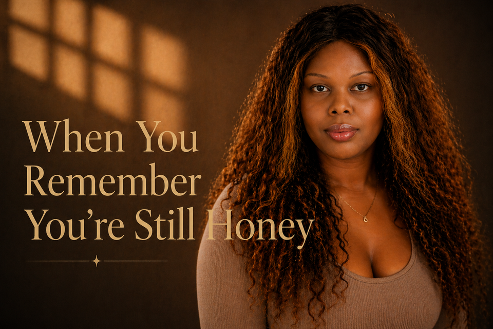 When You Remember You’re Still Honey