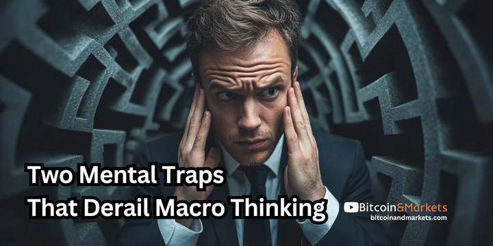 Two Mental Traps That Derail Macro Thinking
