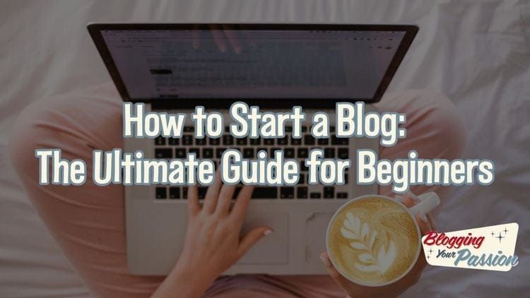 How to Start a Blog in 2025: Ultimate Guide for Beginners