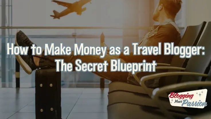 How to make money as a travel blogger