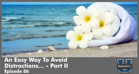 Bhagavad Gita Summary - How To Easily Avoid Distractions? - Part II