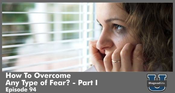 Bhagavad Gita Summary - How To Overcome Any Type of Fear? Krishna suggests - Part I