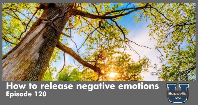 Bhagavad Gita Summary – How to release negative emotions