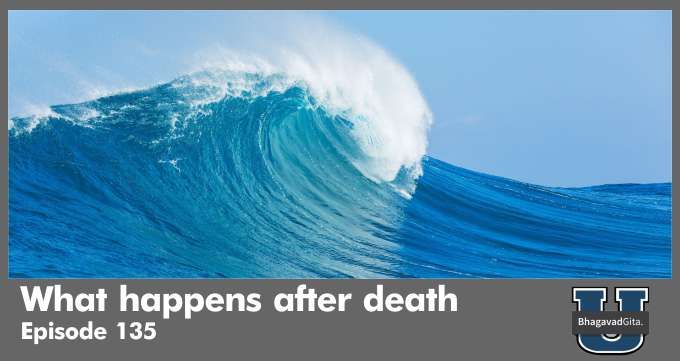 Bhagavad Gita Summary – What happens after death