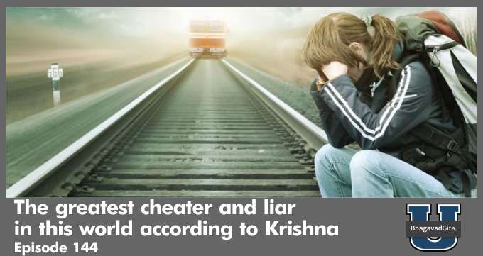 Bhagavad Gita Summary – The greatest cheater and liar in this world according to Krishna