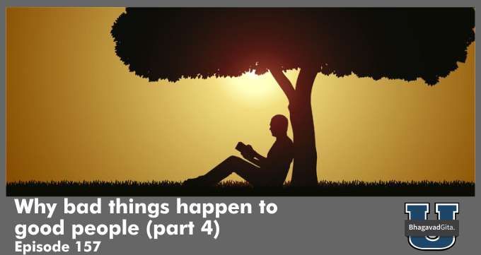 Bhagavad Gita Summary – Why bad things happen to good people (part 4)